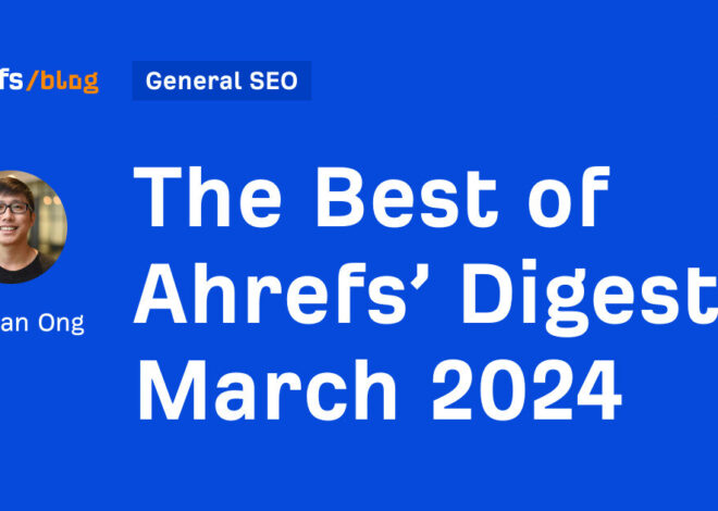 The best of Ahrefs' Digest: March 2024